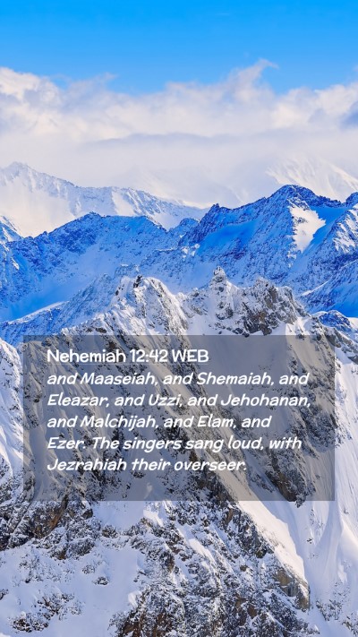 Picture 02 - Nehemiah 12:42 WEB Mobile Phone Wallpaper - and Maaseiah, and Shemaiah, and Eleazar, and - Mobile Bible Verse Wallpaper