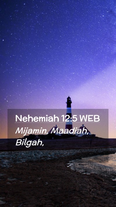 Picture 02 - Nehemiah 12:5 WEB Mobile Phone Wallpaper - Mijamin, Maadiah, - Mobile Bible Verse Wallpaper