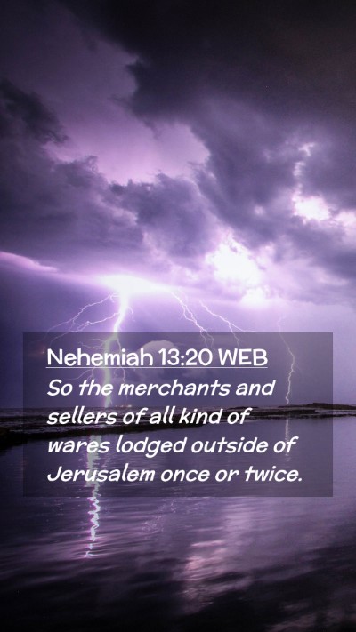 Picture 02 - Nehemiah 13:20 WEB Mobile Phone Wallpaper - So the merchants and sellers of all kind of wares - Mobile Bible Verse Wallpaper
