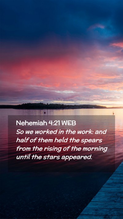 Picture 02 - Nehemiah 4:21 WEB Mobile Phone Wallpaper - So we worked in the work: and half of them held - Mobile Bible Verse Wallpaper