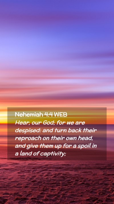 Picture 02 - Nehemiah 4:4 WEB Mobile Phone Wallpaper - Hear, our God; for we are despised: and turn back - Mobile Bible Verse Wallpaper