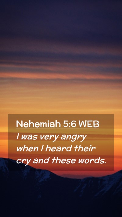 Picture 02 - Nehemiah 5:6 WEB Mobile Phone Wallpaper - I was very angry when I heard their cry and these - Mobile Bible Verse Wallpaper