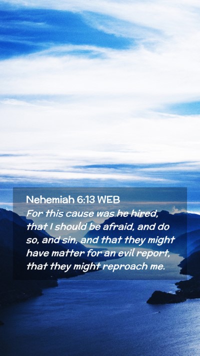 Picture 02 - Nehemiah 6:13 WEB Mobile Phone Wallpaper - For this cause was he hired, that I should be - Mobile Bible Verse Wallpaper