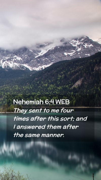 Picture 02 - Nehemiah 6:4 WEB Mobile Phone Wallpaper - They sent to me four times after this sort; and I - Mobile Bible Verse Wallpaper