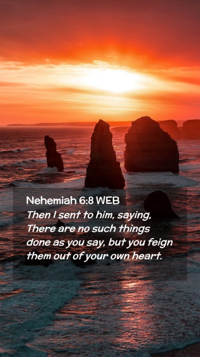 Picture 02 - Nehemiah 6:8 WEB Mobile Phone Wallpaper - Then I sent to him, saying, There are no such - Mobile Bible Verse Wallpaper