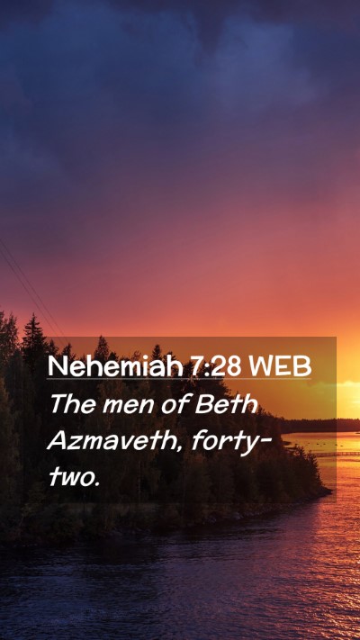 Picture 02 - Nehemiah 7:28 WEB Mobile Phone Wallpaper - The men of Beth Azmaveth, - Mobile Bible Verse Wallpaper
