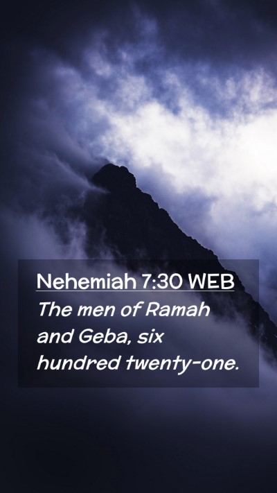 Picture 02 - Nehemiah 7:30 WEB Mobile Phone Wallpaper - The men of Ramah and Geba, six hundred - Mobile Bible Verse Wallpaper