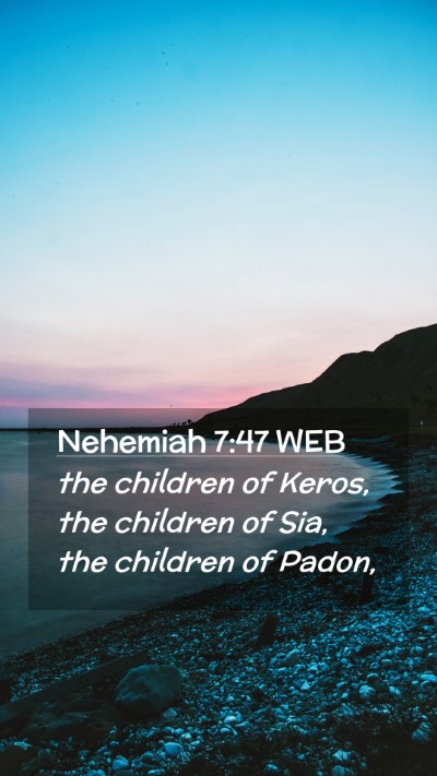 Picture 02 - Nehemiah 7:47 WEB Mobile Phone Wallpaper - the children of Keros, the children of Sia, the - Mobile Bible Verse Wallpaper