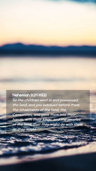 Picture 02 - Nehemiah 9:24 WEB Mobile Phone Wallpaper - So the children went in and possessed the land, - Mobile Bible Verse Wallpaper