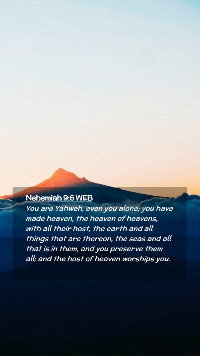 Picture 02 - Nehemiah 9:6 WEB Mobile Phone Wallpaper - You are Yahweh, even you alone; you have made - Mobile Bible Verse Wallpaper