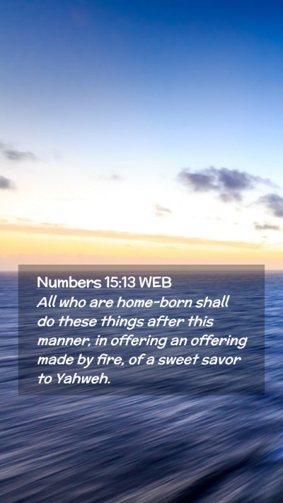 Picture 02 - Numbers 15:13 WEB Mobile Phone Wallpaper - All who are home-born shall do these things after - Mobile Bible Verse Wallpaper