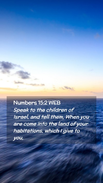 Picture 02 - Numbers 15:2 WEB Mobile Phone Wallpaper - Speak to the children of Israel, and tell them, - Mobile Bible Verse Wallpaper