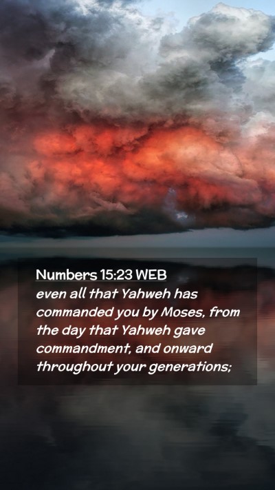 Picture 02 - Numbers 15:23 WEB Mobile Phone Wallpaper - even all that Yahweh has commanded you by Moses, - Mobile Bible Verse Wallpaper