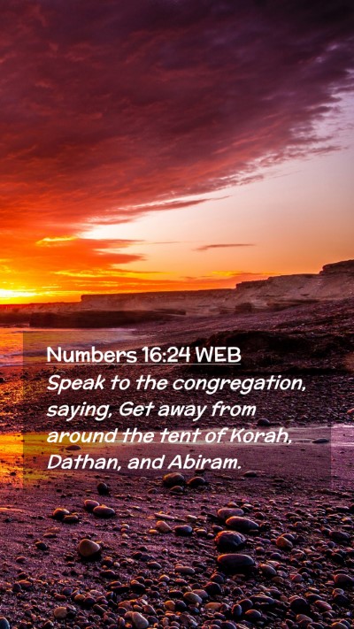Picture 02 - Numbers 16:24 WEB Mobile Phone Wallpaper - Speak to the congregation, saying, Get away from - Mobile Bible Verse Wallpaper