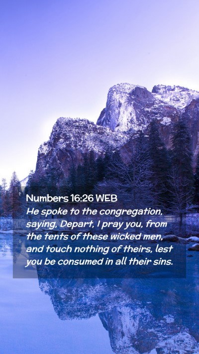 Picture 02 - Numbers 16:26 WEB Mobile Phone Wallpaper - He spoke to the congregation, saying, Depart, I - Mobile Bible Verse Wallpaper