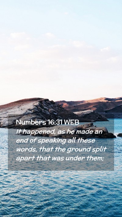 Picture 02 - Numbers 16:31 WEB Mobile Phone Wallpaper - It happened, as he made an end of speaking all - Mobile Bible Verse Wallpaper