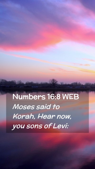 Picture 02 - Numbers 16:8 WEB Mobile Phone Wallpaper - Moses said to Korah, Hear now, you sons of - Mobile Bible Verse Wallpaper