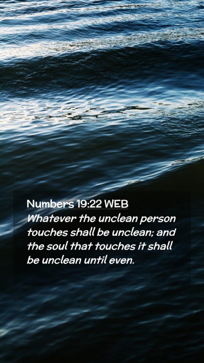 Picture 02 - Numbers 19:22 WEB Mobile Phone Wallpaper - Whatever the unclean person touches shall be - Mobile Bible Verse Wallpaper