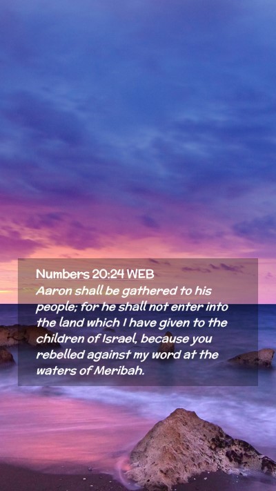 Picture 02 - Numbers 20:24 WEB Mobile Phone Wallpaper - Aaron shall be gathered to his people; for he - Mobile Bible Verse Wallpaper