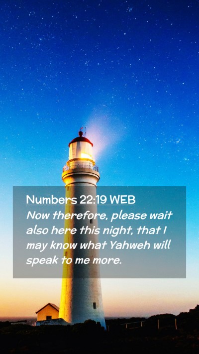 Picture 02 - Numbers 22:19 WEB Mobile Phone Wallpaper - Now therefore, please wait also here this night, - Mobile Bible Verse Wallpaper