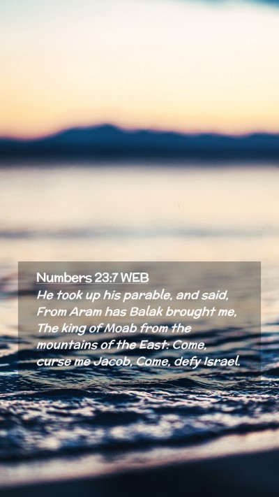 Picture 02 - Numbers 23:7 WEB Mobile Phone Wallpaper - He took up his parable, and said, From Aram has - Mobile Bible Verse Wallpaper