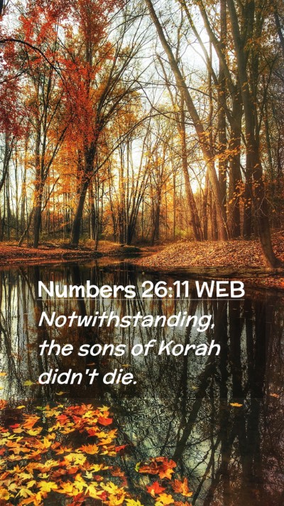Picture 02 - Numbers 26:11 WEB Mobile Phone Wallpaper - Notwithstanding, the sons of Korah didn't - Mobile Bible Verse Wallpaper