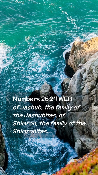 Picture 02 - Numbers 26:24 WEB Mobile Phone Wallpaper - of Jashub, the family of the Jashubites; of - Mobile Bible Verse Wallpaper
