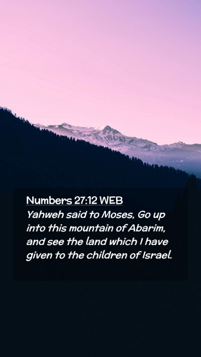 Picture 02 - Numbers 27:12 WEB Mobile Phone Wallpaper - Yahweh said to Moses, Go up into this mountain of - Mobile Bible Verse Wallpaper