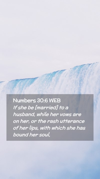 Picture 02 - Numbers 30:6 WEB Mobile Phone Wallpaper - If she be [married] to a husband, while her vows - Mobile Bible Verse Wallpaper