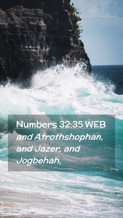 Picture 02 - Numbers 32:35 WEB Mobile Phone Wallpaper - and Atrothshophan, and Jazer, and - Mobile Bible Verse Wallpaper