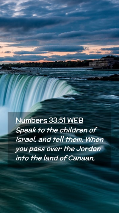 Picture 02 - Numbers 33:51 WEB Mobile Phone Wallpaper - Speak to the children of Israel, and tell them, - Mobile Bible Verse Wallpaper