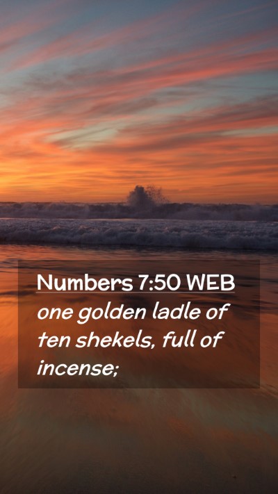 Picture 02 - Numbers 7:50 WEB Mobile Phone Wallpaper - one golden ladle of ten shekels, full of - Mobile Bible Verse Wallpaper
