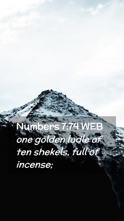 Picture 02 - Numbers 7:74 WEB Mobile Phone Wallpaper - one golden ladle of ten shekels, full of - Mobile Bible Verse Wallpaper