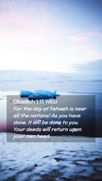 Picture 02 - Obadiah 1:15 WEB Mobile Phone Wallpaper - For the day of Yahweh is near all the nations! As - Mobile Bible Verse Wallpaper