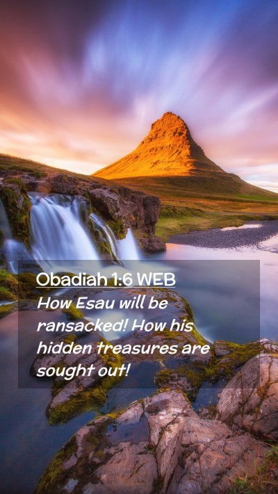 Picture 02 - Obadiah 1:6 WEB Mobile Phone Wallpaper - How Esau will be ransacked! How his hidden - Mobile Bible Verse Wallpaper