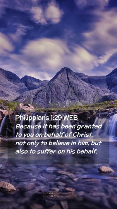 Picture 02 - Philippians 1:29 WEB Mobile Phone Wallpaper - Because it has been granted to you on behalf of - Mobile Bible Verse Wallpaper