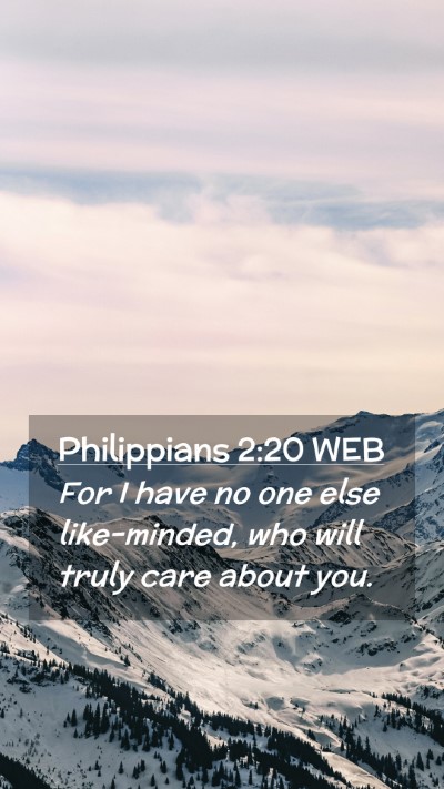Picture 02 - Philippians 2:20 WEB Mobile Phone Wallpaper - For I have no one else like-minded, who will - Mobile Bible Verse Wallpaper