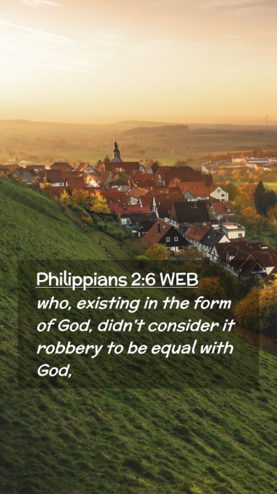 Picture 02 - Philippians 2:6 WEB Mobile Phone Wallpaper - who, existing in the form of God, didn't consider - Mobile Bible Verse Wallpaper