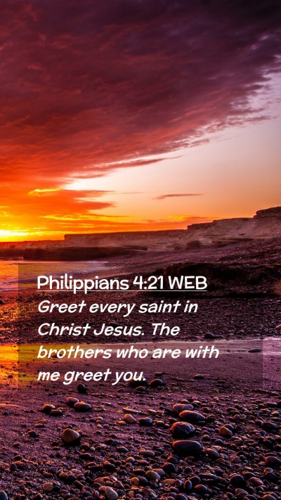 Picture 02 - Philippians 4:21 WEB Mobile Phone Wallpaper - Greet every saint in Christ Jesus. The brothers - Mobile Bible Verse Wallpaper