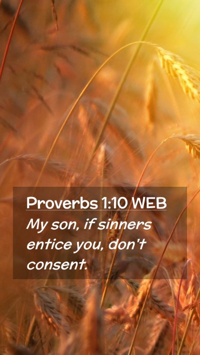 Picture 02 - Proverbs 1:10 WEB Mobile Phone Wallpaper - My son, if sinners entice you, don't - Mobile Bible Verse Wallpaper