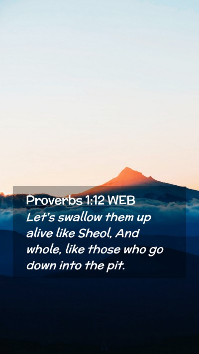 Picture 02 - Proverbs 1:12 WEB Mobile Phone Wallpaper - Let's swallow them up alive like Sheol, And - Mobile Bible Verse Wallpaper