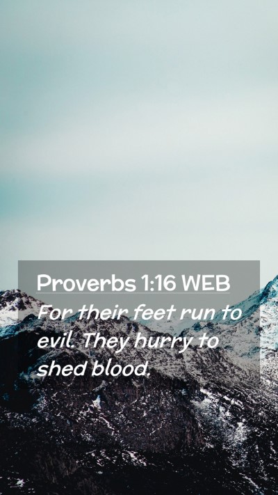 Picture 02 - Proverbs 1:16 WEB Mobile Phone Wallpaper - For their feet run to evil. They hurry to shed - Mobile Bible Verse Wallpaper
