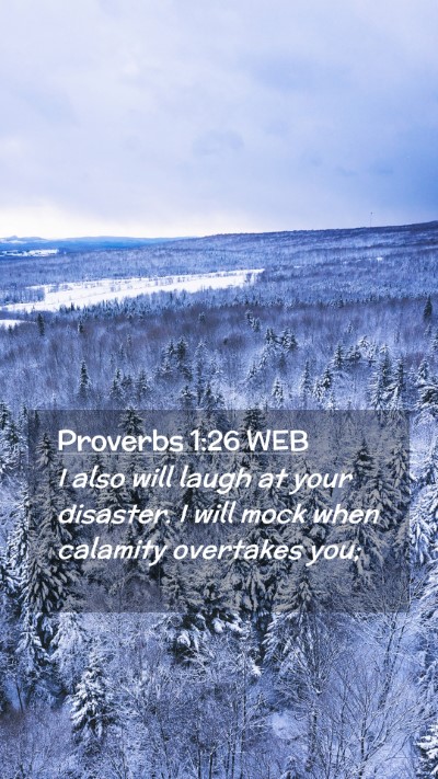 Picture 02 - Proverbs 1:26 WEB Mobile Phone Wallpaper - I also will laugh at your disaster. I will mock - Mobile Bible Verse Wallpaper
