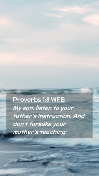 Picture 02 - Proverbs 1:8 WEB Mobile Phone Wallpaper - My son, listen to your father's instruction, And - Mobile Bible Verse Wallpaper