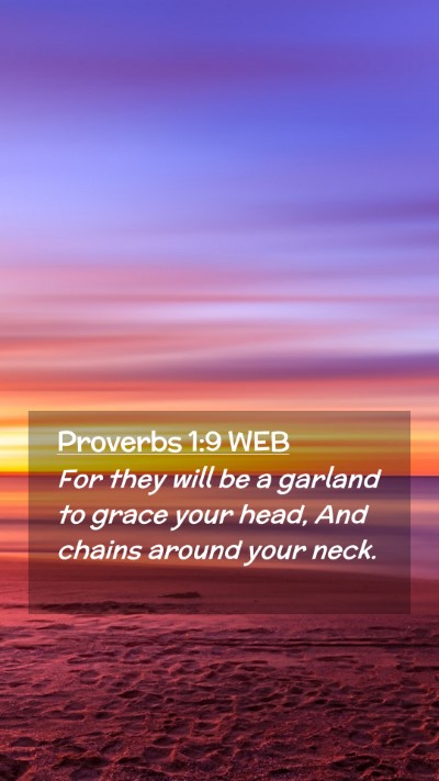 Picture 02 - Proverbs 1:9 WEB Mobile Phone Wallpaper - For they will be a garland to grace your head, - Mobile Bible Verse Wallpaper