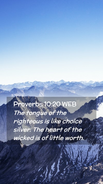 Picture 02 - Proverbs 10:20 WEB Mobile Phone Wallpaper - The tongue of the righteous is like choice - Mobile Bible Verse Wallpaper