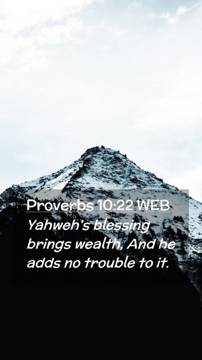 Picture 02 - Proverbs 10:22 WEB Mobile Phone Wallpaper - Yahweh's blessing brings wealth, And he adds no - Mobile Bible Verse Wallpaper