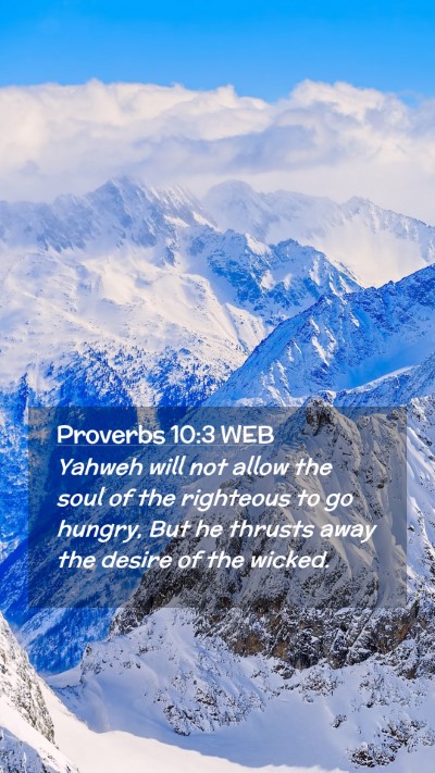 Picture 02 - Proverbs 10:3 WEB Mobile Phone Wallpaper - Yahweh will not allow the soul of the righteous - Mobile Bible Verse Wallpaper