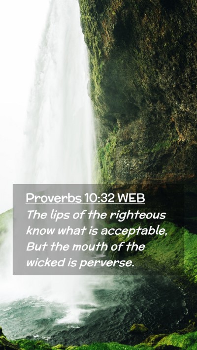 Picture 02 - Proverbs 10:32 WEB Mobile Phone Wallpaper - The lips of the righteous know what is - Mobile Bible Verse Wallpaper