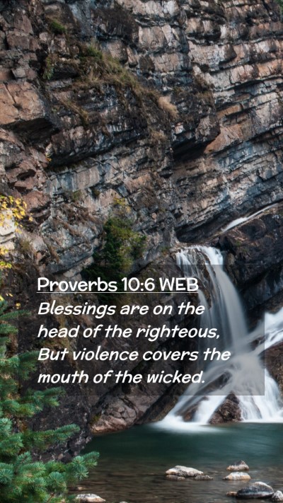 Picture 02 - Proverbs 10:6 WEB Mobile Phone Wallpaper - Blessings are on the head of the righteous, But - Mobile Bible Verse Wallpaper